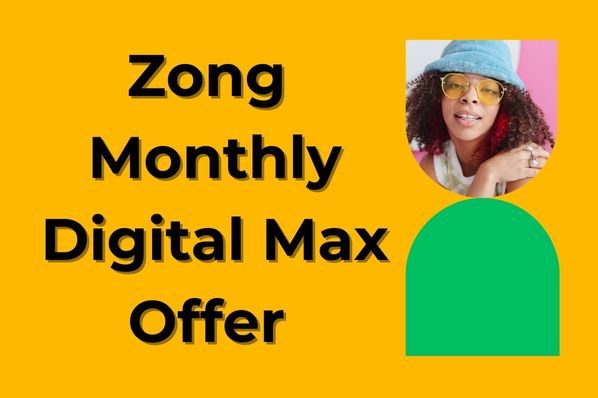 Zong Monthly Digital Max Offer